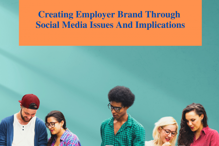 Creating Employer Brand Through Social Media Issues And Implications