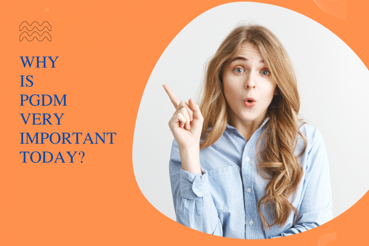 Why Is PGDM Very Important Today?