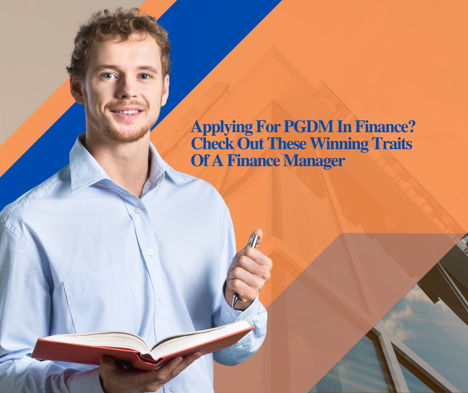 Applying For PGDM In Finance? Check Out These Winning Traits Of A Finance Manager