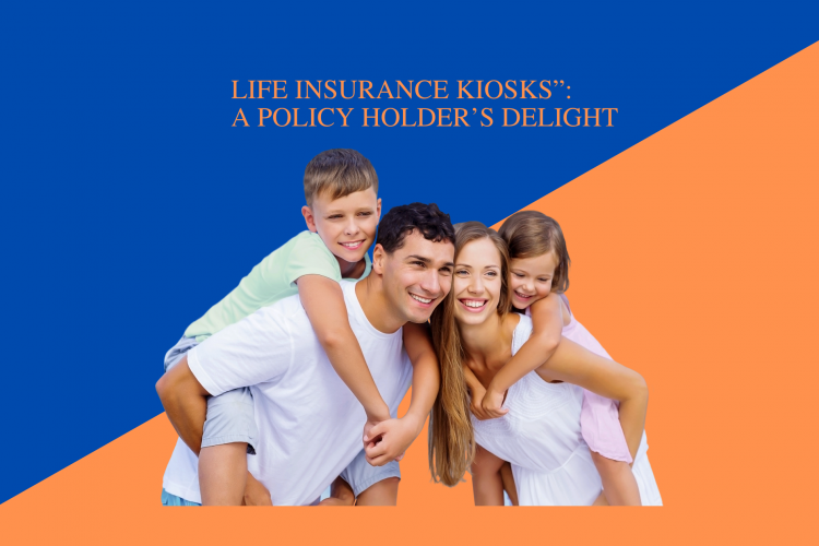 Life Insurance Kiosks”: A Policy Holder’s Delight