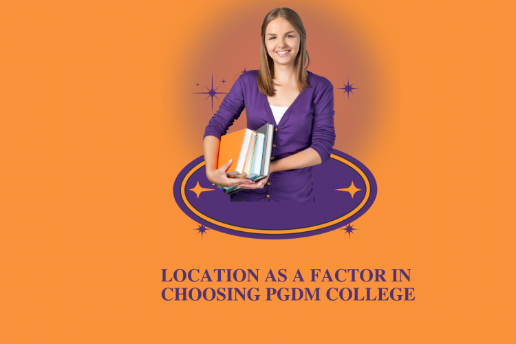 Location As A Factor In Choosing PGDM college