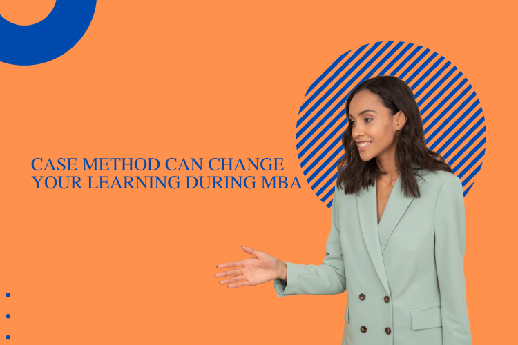 Case Method Can Changes Your Learning During MBA