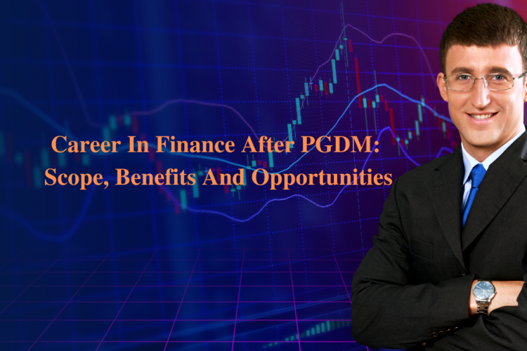 Career In Finance After PGDM: Scope, Benefits And Opportunities