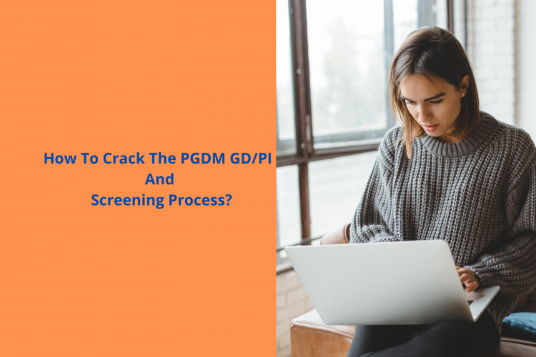 How To Crack The PGDM GD/PI And Screening Process?