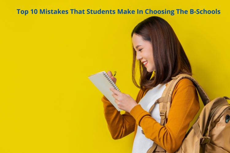 Top 10 Mistakes That Students Make In Choosing The B-Schools