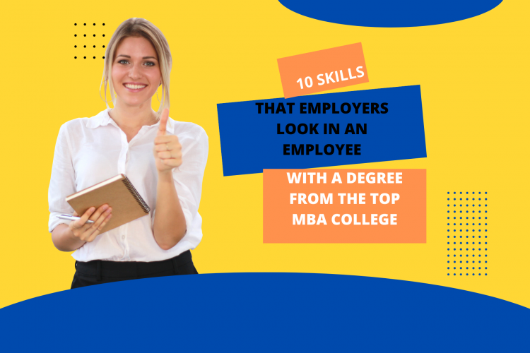 10 Skills That Employers Look In An Employee With A Degree From The Top MBA College