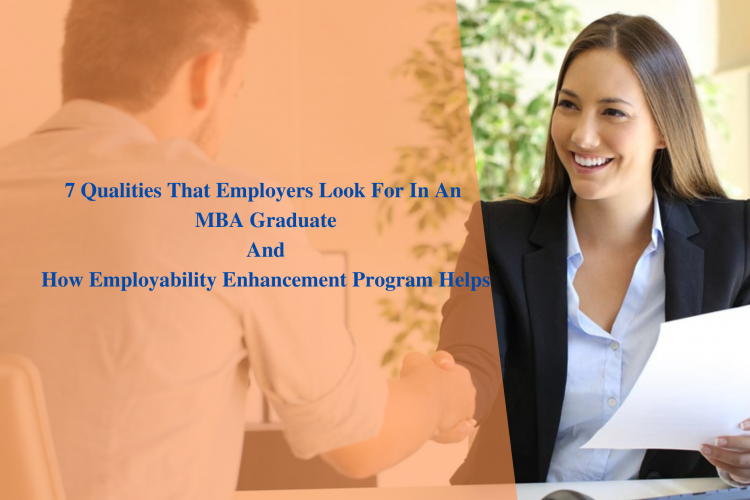 7 Qualities That Employers Look For In An MBA Graduate And How Employability Enhancement Program Helps