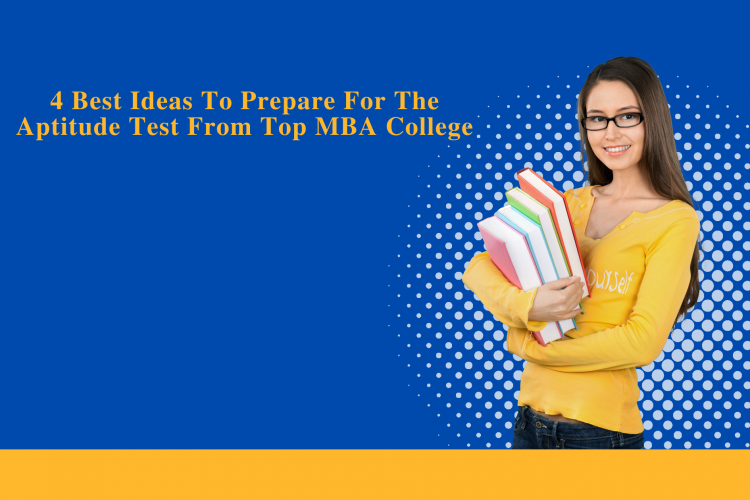 4 Best Ideas To Prepare For The Aptitude Test From Top MBA College