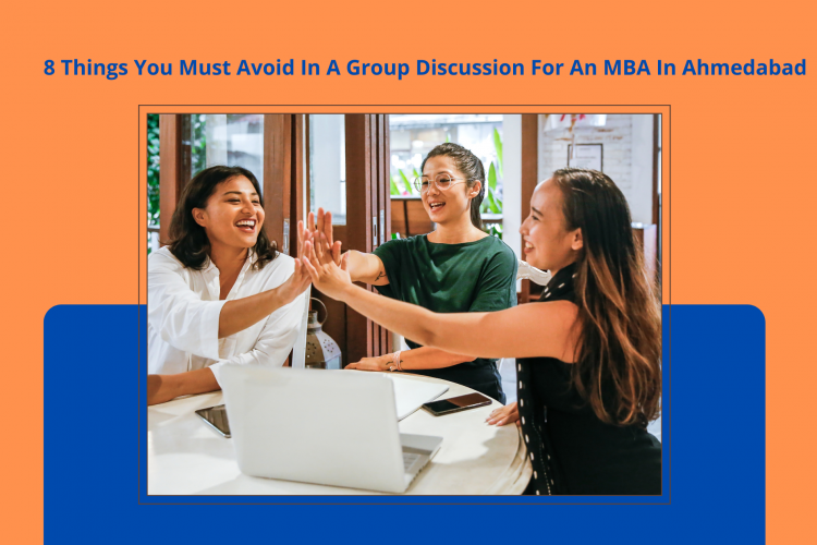 8 Things You Must Avoid In A Group Discussion For An MBA In Ahmedabad
