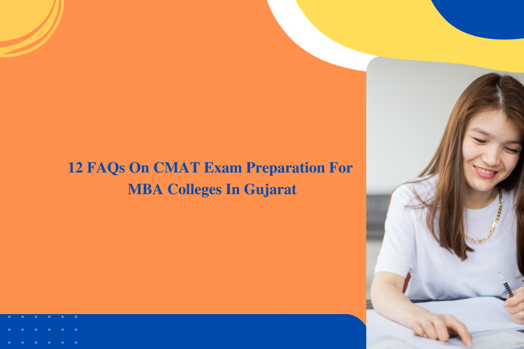 12 FAQs On CMAT Exam Preparation For MBA Colleges In Gujarat