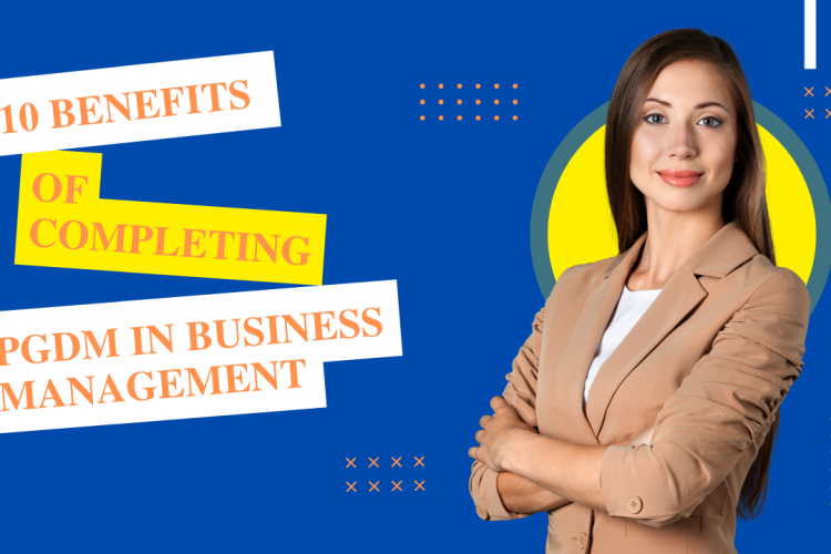 10 Benefits Of Completing PGDM In Business Management