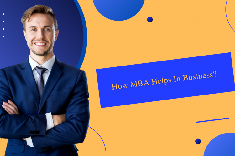 HOW MBA HELPS IN BUSINESS?