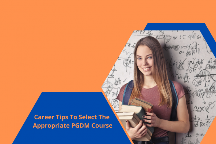 Career Tips To Select The Appropriate PGDM Course