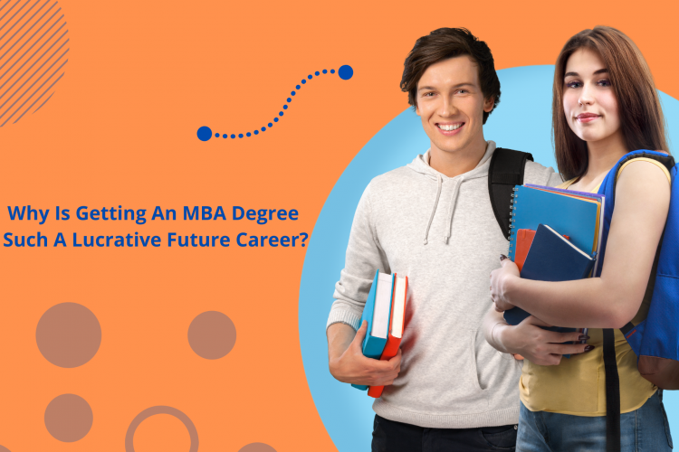 Why Is Getting An MBA Degree Such A Lucrative Future Career?