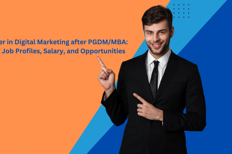 Career in Digital Marketing after PGDM/MBA: Top Job Profiles, Salary, and Opportunities