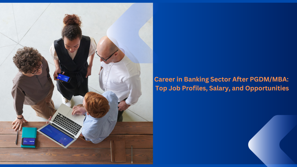 Career in Banking Sector After PGDM/MBA: Top Job Profiles, Salary, and ...