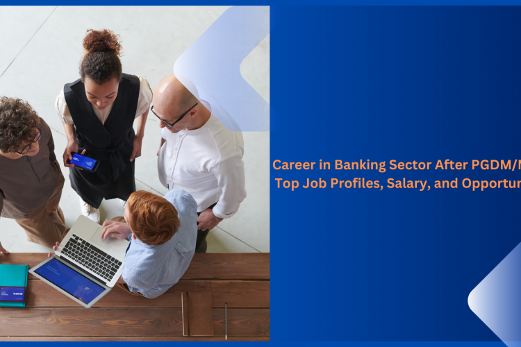 Career in Banking Sector after PGDM/MBA: Top Job Profiles, Salary, and Opportunities